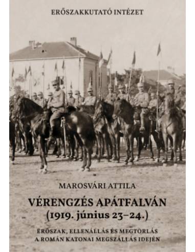 Vérengzés Apátfalván (1919. június 23-24.) - Erőszak, ellenállás és megtorlás a román katonai megszállás idején