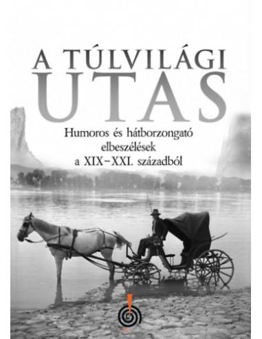 A Túlvilági utas - Humoros és hátborzongató elbeszélések a XIX-XXI. századból
