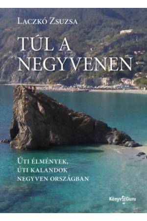 Túl a negyvenen - Úti élmények, úti kalandok negyven országban
