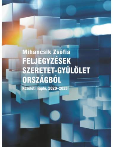 Feljegyzések szeretet-gyűlölet országból - Közéleti napló, 2020-2023