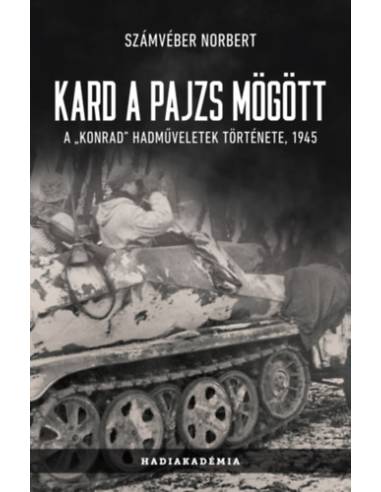 Kard a pajzs mögött - A Konrad hadműveletek története, 1945