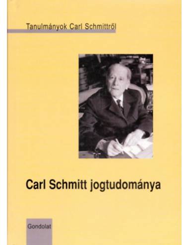 Carl Schmitt jogtudománya - Tanulmányok Carl Schmittről