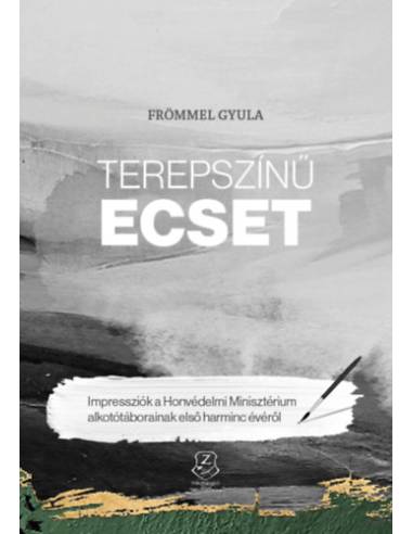 Terepszínű ecset - Impressziók a Honvédelmi Minisztérium alkotótáborainak első harminc évéről