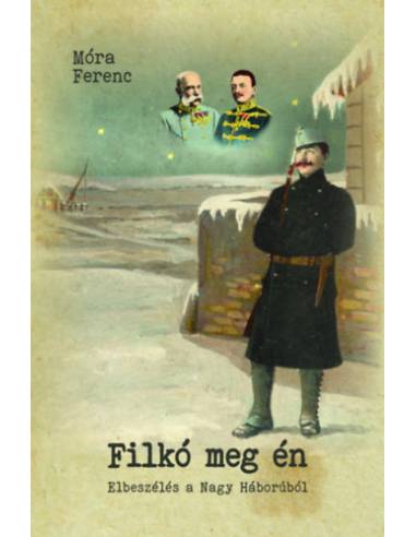 Filkó meg én - Elbeszélés a Nagy Háborúból