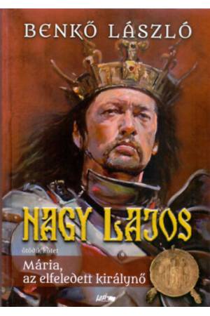 Nagy Lajos V. - Mária, az elfeledett királynő