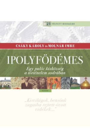 Ipolyfödémes - Egy palóc kisközség a történelem sodrában