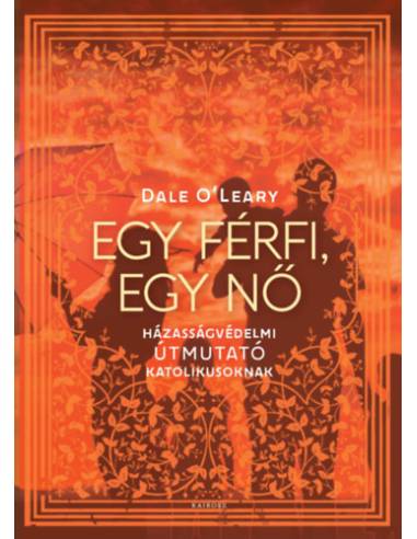 Egy férfi, egy nő - Házasságvédelmi útmutató katolikusoknak