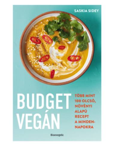 Budget vegán - Több mint 100 olcsó, növényi alapú recept a mindennapokra