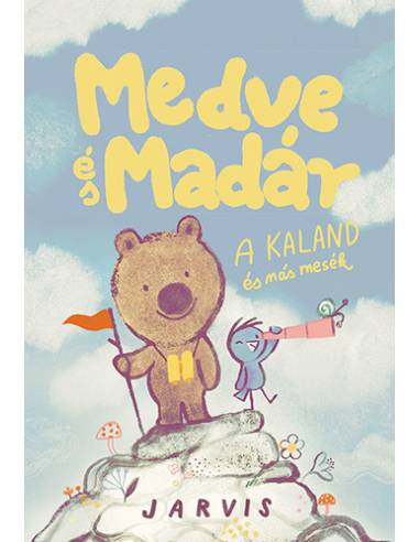 Medve és Madár - A kaland és más mesék