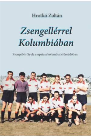 Zsengellérrel Kolumbiában - Zsengellér Gyula csapata a kolumbiai eldorádóban