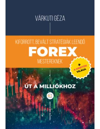 Kiforrott, bevált stratégiák leendő Forex mestereknek - Út a milliókhoz + a kriptók világa