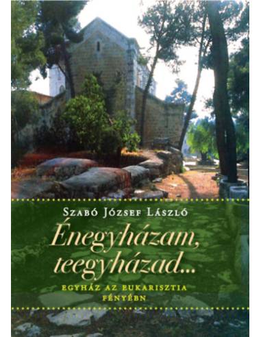 Énegyházam, teegyházad... - Egyház az Eucharisztia fényében