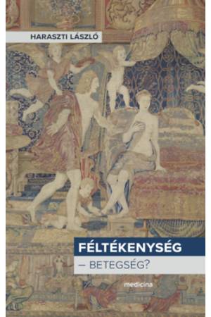 Féltékenység - betegség? - Haraszti László