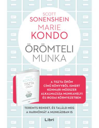 Örömteli munka - Teremts rendet, és találd meg a harmóniát a munkádban is