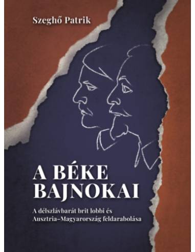A béke bajnokai - A délszlávbarát brit lobbi és Ausztria-Magyarország feldarabolása