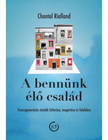 A bennünk élő család - Transzgenerációs minták feltárása, megértése és feloldása