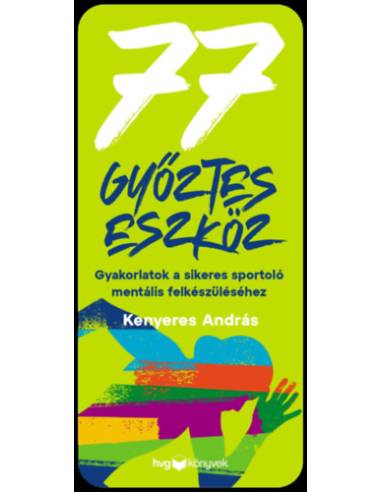 77 győztes eszköz - Gyakorlatok a sikeres sportoló mentális felkészüléséhez