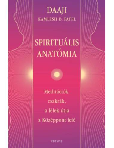 Spirituális Anatómia - Meditációk, csakrák, a lélek útja a Középpont felé