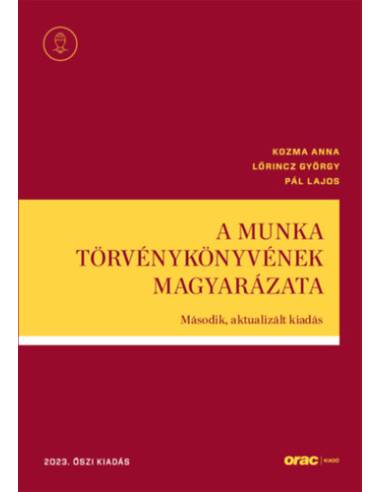A Munka Törvénykönyvének magyarázata - Második, aktualizált kiadás - 2023. őszi kiadás