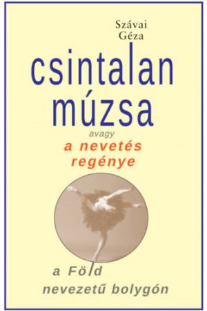 Csintalan Múzsa - avagy a nevetés regénye a Föld nevezetű bolygón