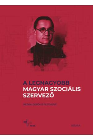 A legnagyobb magyar szociális szervező - Kerkai Jenő SJ életműve