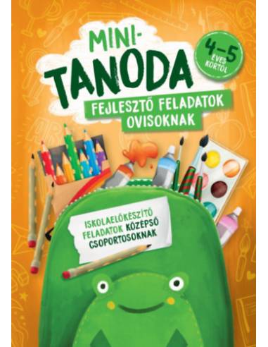 Minitanoda - Fejlesztő feladatok ovisoknak 4-5 éves kortól - Iskolaelőkészítő feladatok középső csoportosoknak