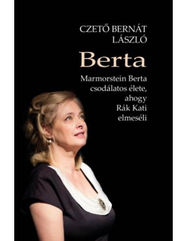 Berta - Marmorstein Berta csodálatos élete, ahogy Rák Kati elmeséli