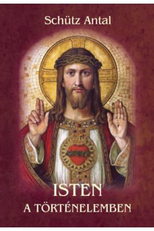 Isten a történelemben - Schütz Antal