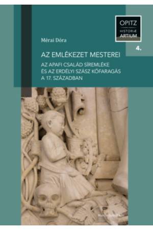 Az emlékezet mesterei - Az Apafi család síremléke és az erdélyi szász kőfaragás a 17.században