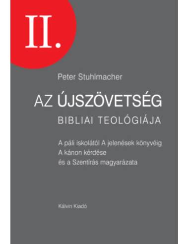 Az Újszövetség bibliai teológiája II. - A páli iskolától - A jelenések könyvéig - A kánon kérdése és a Szentírás magyarázata