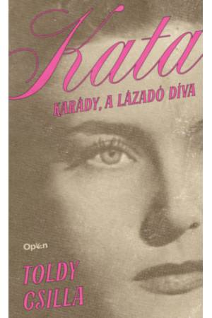 Kata - Karády, a lázadó díva