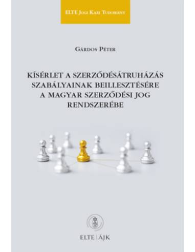 Kísérlet a szerződésátruházás szabályainak beillesztésére a magyar szerződési jog rendszerébe - ELTE Jogi Kari Tudomány 63.