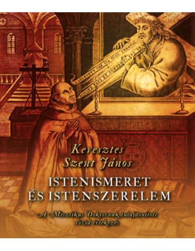 Istenismeret és Istenszerelem - A Misztikus Doktornak tulajdonított rövid értekezés