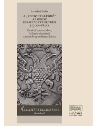 A "rossz uralkodó" az orosz eszmetörténetben (1700-1825) - Európai kontextusban, különös tekintettel a zsarnokság problematikájá