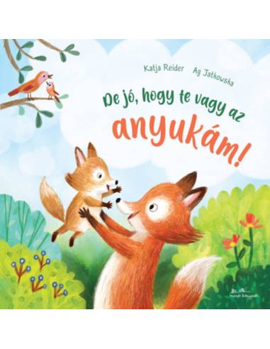 De jó, hogy te vagy az anyukám!