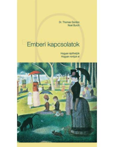 Emberi kapcsolatok - Hogyan építhetjük - Hogyan rontjuk el