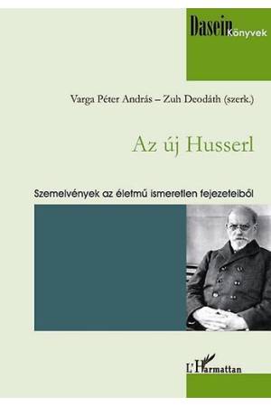 Az új Husserl - Szemelvények az életmű ismeretlen fejezeteiből - Varga Péter András Zuh Deodáth (szerk.)