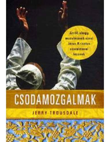 Csodamozgalmak - Arról, ahogy muzulmánok ezrei Jézus Krisztus szerelmesei lesznek