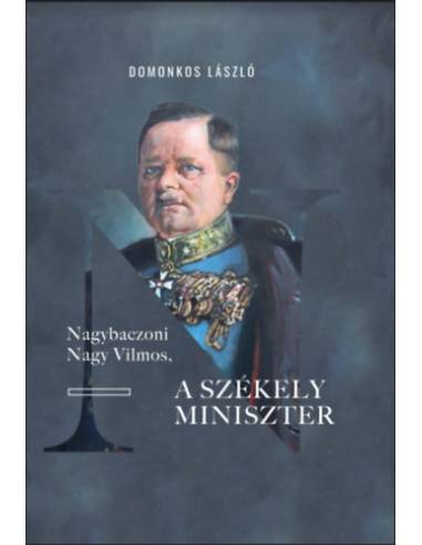 Nagybaczoni Nagy Vilmos, a székely miniszter