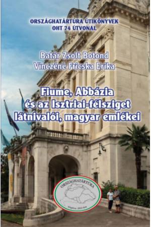 Fiume, Abbázia és az Isztriai-félsziget látnivalói, magyar emlékei
