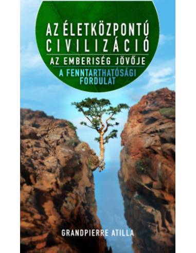 Az életközpontú civilizáció - Az emberiség jövője - A fenntarthatósági fordulat