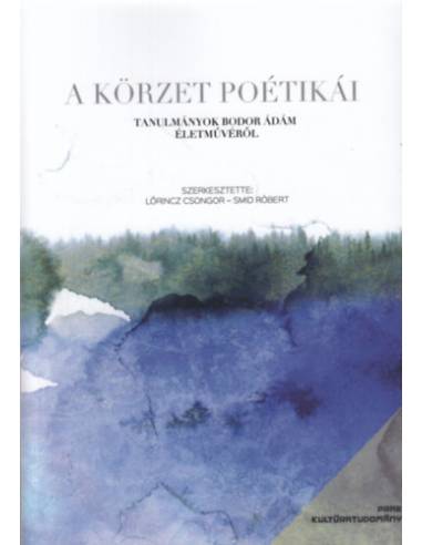 A körzet poétikái - Tanulmányok Bodor Ádám életművéről