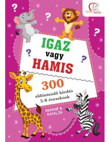 Igaz vagy hamis? - 300 eldöntendő kérdés 5-8 éveseknek
