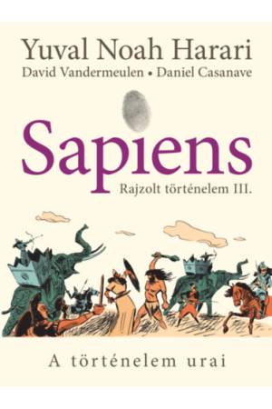 Sapiens - Rajzolt történelem III. - A történelem urai