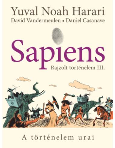 Sapiens - Rajzolt történelem III. - A történelem urai