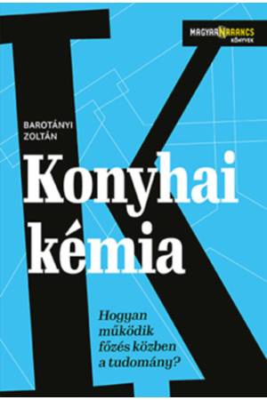 Konyhai kémia - Hogyan működik főzés közben a tudomány?