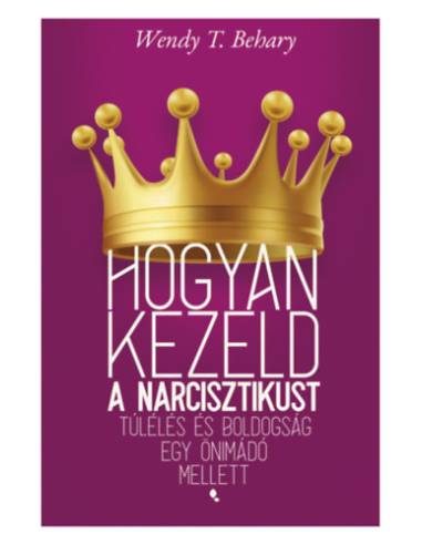 Hogyan kezeld a narcisztikust - Túlélés és boldogság egy önimádó mellett