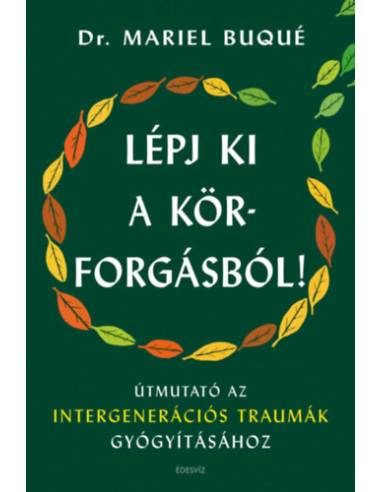 Lépj ki a körforgásból! - Útmutató az intergenerációs traumák gyógyításához