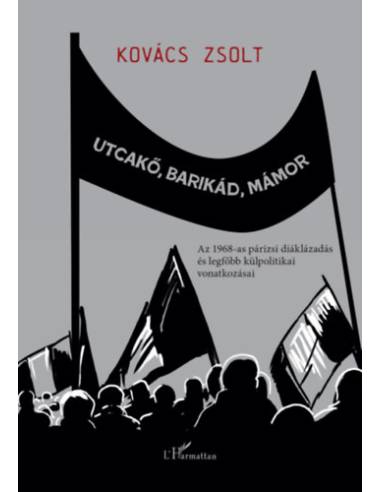 Utcakő, barikád, mámor - Az 1968-as párizsi diáklázadás és legfőbb külpolitikai vonatkozásai
