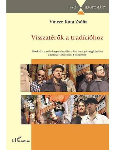 Visszatérők a tradícióhoz - Elszakadás a zsidó hagyománytól és a báál tsuvá jelenség kérdései a rendszerváltás utáni Budapesten